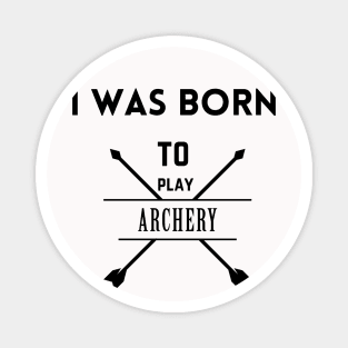 I was born to play archery, archery gift Magnet